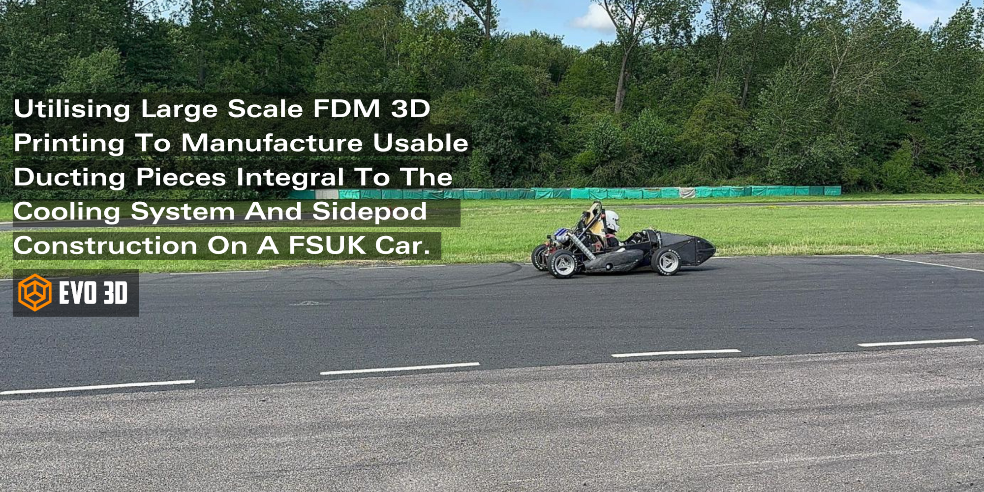 Utilising large scale FDM 3D printing to manufacture usable ducting pieces integral to the cooling system and sidepod construction on a FSUK car.