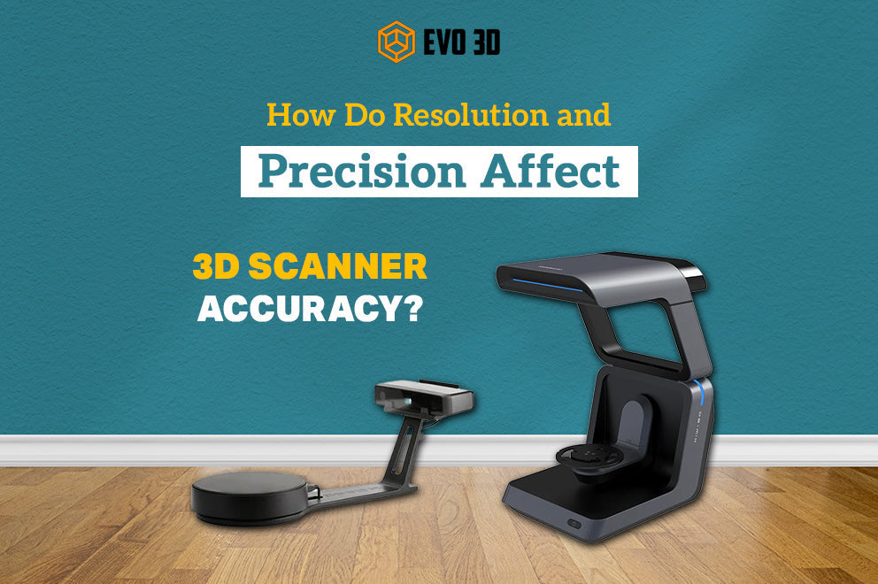 How Do Resolution and Precision Affect 3D Scanner Accuracy?