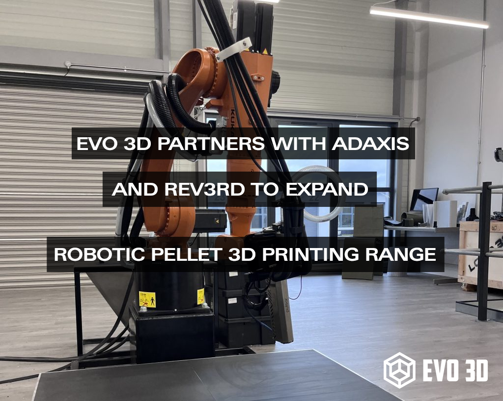Evo 3d partners with Adaxis and rev3rd to expand robotic pellet 3d printing range
