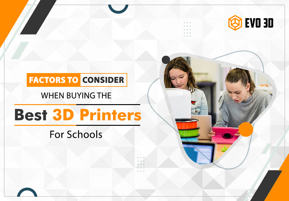 Factors to Consider When Buying the Best 3D Printers for Schools