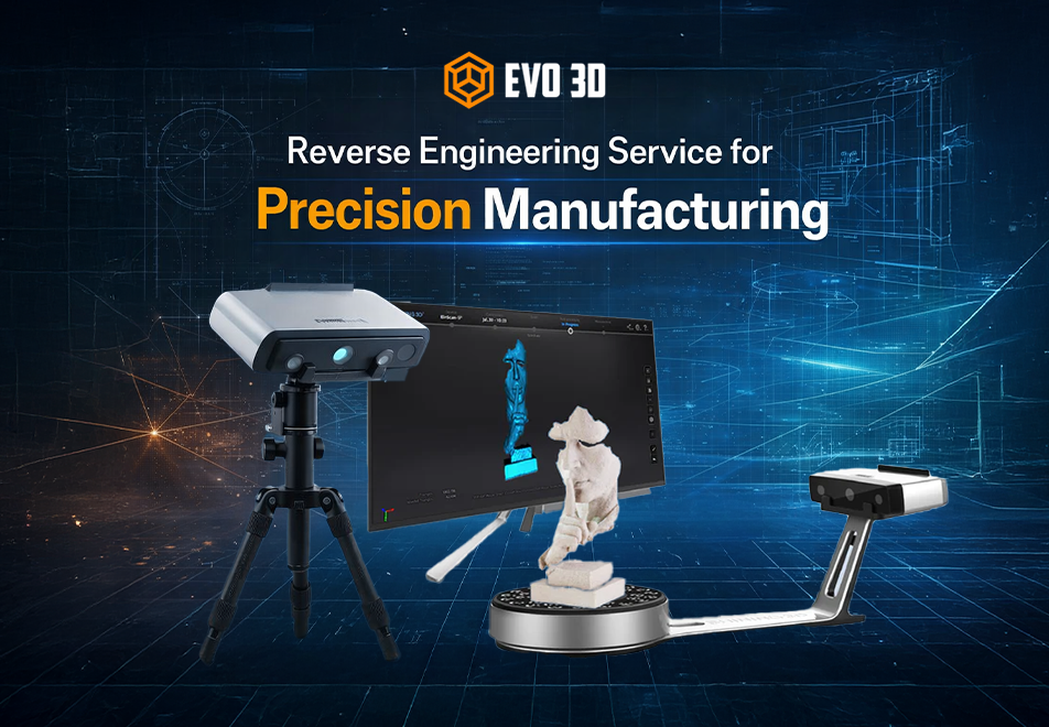 Reverse Engineering Service for Precision Manufacturing – Evo3D