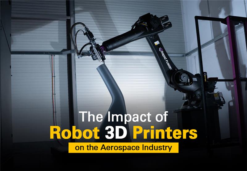The Impact of Robot 3D Printers on the Aerospace Industry