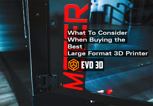 What to Consider When Buying the Best Large-Format 3D Printer