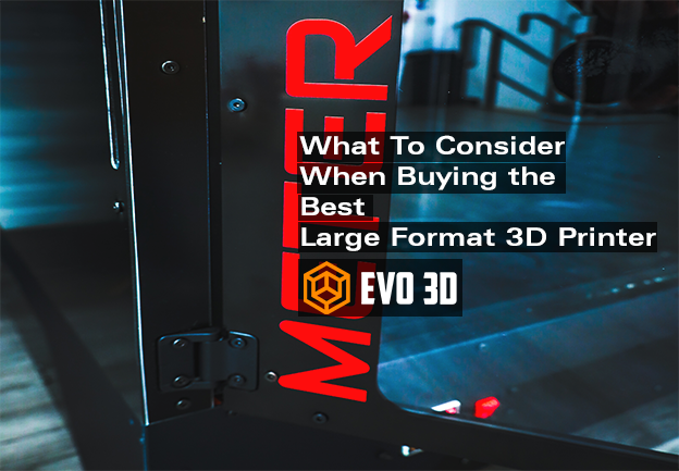What to Consider When Buying the Best Large-Format 3D Printer