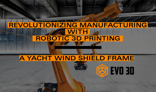 Revolutionizing Manufacturing with Robotic 3D Printing: A Yacht Wind Shield Frame