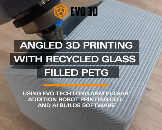 Angled 3D Printing with Recycled Glass Filled PETG