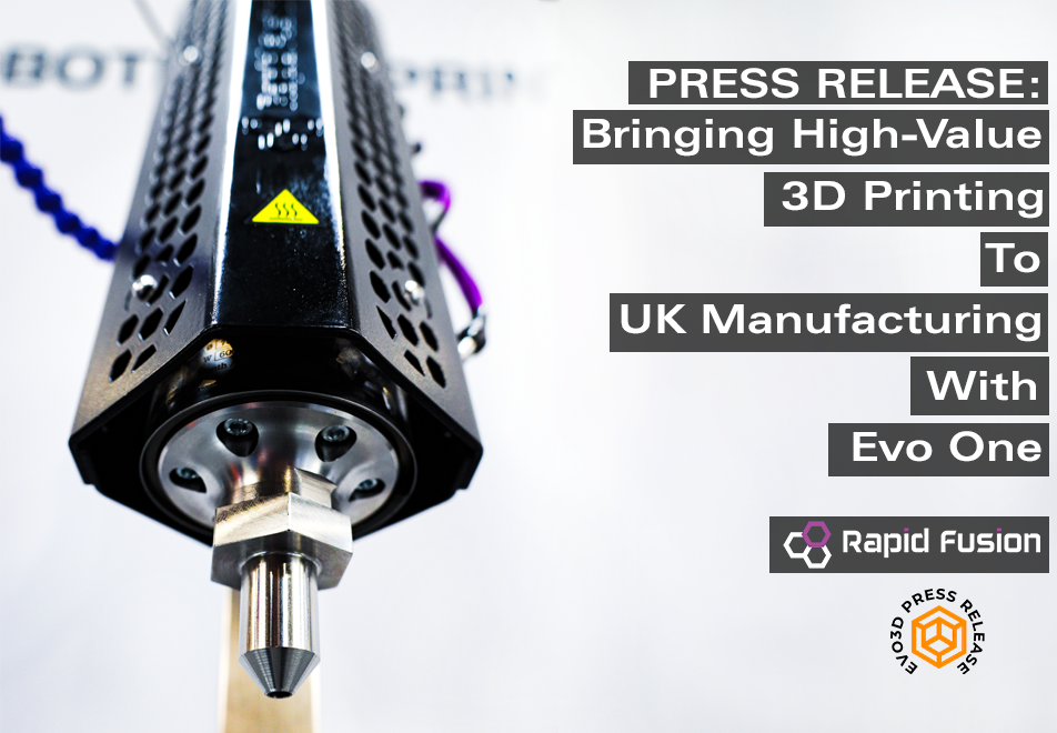 PRESS RELEASE: bringing high-value 3D printing to UK manufacturing With Groundbreaking Evo One Project